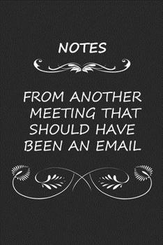Paperback Notes From ANOTHER Meeting That Could Have Been An Email: Blank Lined Interior Book