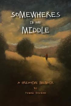 Paperback Somewheres in the Middle: A Creative Memoir Book