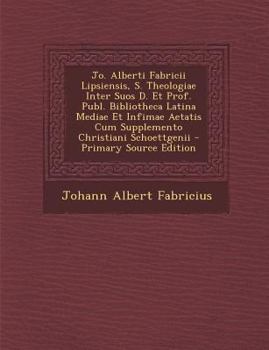 Paperback Jo. Alberti Fabricii Lipsiensis, S. Theologiae Inter Suos D. Et Prof. Publ. Bibliotheca Latina Mediae Et Infimae Aetatis Cum Supplemento Christiani Sc [Italian] Book