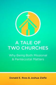 Paperback A Tale of Two Churches: Why Being Both Missional & Pentecostal Matters Book