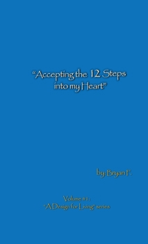 Paperback Accepting the 12 Steps Into My Heart: A Design for Living Series, Vol. 1 Book