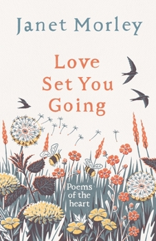 Hardcover Love Set You Going: Poems of the Heart Book