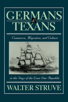 Paperback Germans and Texans: Commerce, Migration, and Culture in the Days of the Lone Star Republic Book