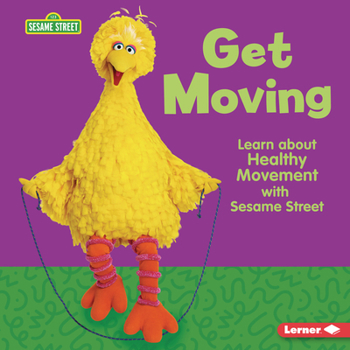 Get Moving: Learn about Healthy Movement with Sesame Street (R)
