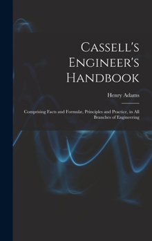 Hardcover Cassell's Engineer's Handbook: Comprising Facts and Formulæ, Principles and Practice, in All Branches of Engineering Book