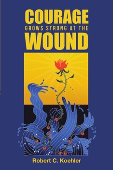 Paperback Courage Grows Strong at the Wound Book