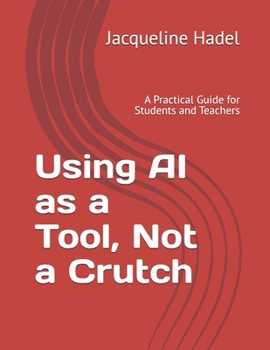 Paperback Using AI as a Tool, Not a Crutch: A Practical Guide for Students and Teachers Book