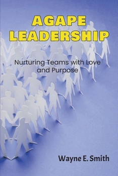 Agape Leadership: Nurturing Teams with Love and Purpose