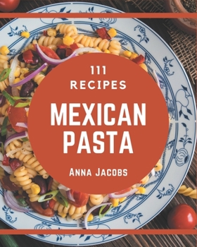 Paperback 111 Mexican Pasta Recipes: More Than a Mexican Pasta Cookbook Book