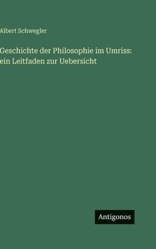 Geschichte der Philosophie im Umriss: ein Leitfaden zur Uebersicht