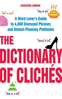 Paperback The Dictionary of Clichés: A Word Lover's Guide to 4,000 Overused Phrases and Almost-Pleasing Platitudes Book