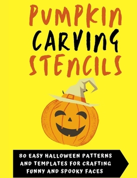 Paperback Pumpkin Carving Stencils: 80 Easy & Reusable Halloween Patterns and Templates For Crafting Funny and Spooky Faces to Color and Print Book
