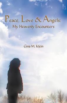 Paperback Peace, Love & Angels: My Heavenly Encounters Book