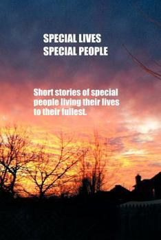 Paperback Special Lives, Special People: Short Stories of Special People Living Their Lives to Their Fullest. Book