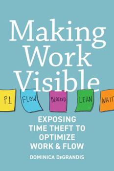 Paperback Making Work Visible: Exposing Time Theft to Optimize Work & Flow Book