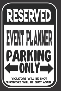 Paperback Reserved Event Planner Parking Only. Violators Will Be Shot. Survivors Will Be Shot Again: Blank Lined Notebook - Thank You Gift For Event Planner Book