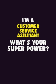 Paperback I'M A Customer Service Assistant, What's Your Super Power?: 6X9 120 pages Career Notebook Unlined Writing Journal Book