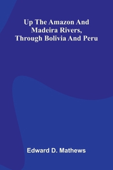 Paperback Up The Amazon And Madeira Rivers, Through Bolivia And Peru Book
