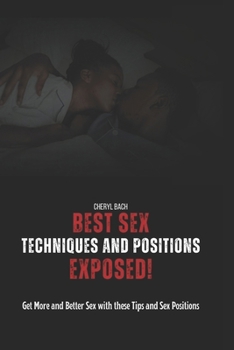 Paperback Best Sex Techniques And Positions Exposed!: Get More and Better Sex with these Tips and Sex Positions Book