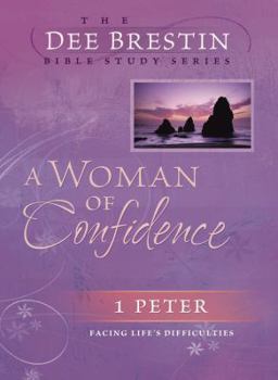 A Woman of Confidence: 1 Peter Facing Life's Difficulties (Dee Brestin Bible Study) - Book  of the Dee Brestin Bible Study