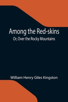 Paperback Among the Red-skins; Or, Over the Rocky Mountains Book