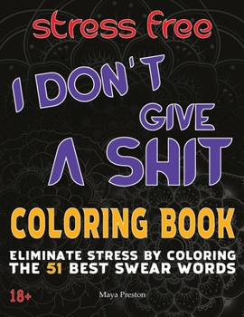Paperback I Don't Give a Shit: Eliminate Stress by Coloring The 51 Best Swear Words Book