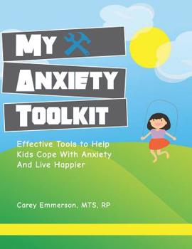 Paperback My Anxiety Toolkit: Effective Tools for Helping Kids Cope With Anxiety and Live Happier Book