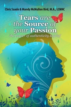 Paperback Tears Are The Source of Your Passion: the power of authenticity and grief Book