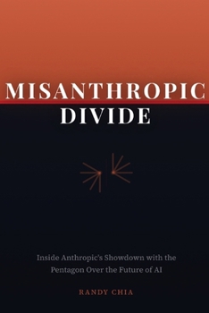 Paperback Misanthropic Divide: Inside Anthropic's Showdown with the Pentagon Over the Future of AI Book