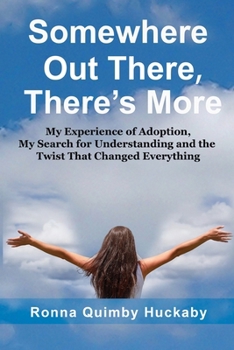 Somewhere Out There, There Is More : My Experience of Adoption, the Search for Understanding and the Twist That Changed Everything