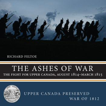 Paperback The Ashes of War: The Fight for Upper Canada, August 1814-March 1815 Book