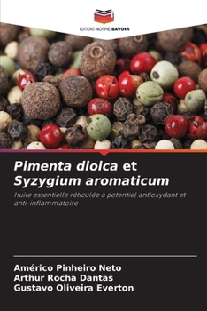 Pimenta dioica et Syzygium aromaticum: Huile essentielle réticulée à potentiel antioxydant et anti-inflammatoire (French Edition)