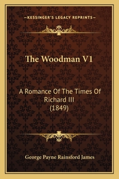 The Woodman: A Romance Of The Times Of Richard Iii; Volume 1