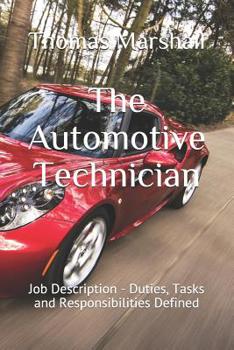 Paperback The Automotive Technician: Job Description - Duties, Tasks and Responsibilities Defined Book