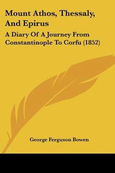 Paperback Mount Athos, Thessaly, And Epirus: A Diary Of A Journey From Constantinople To Corfu (1852) Book