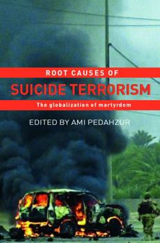 Hardcover Root Causes of Suicide Terrorism: The Globalization of Martyrdom Book