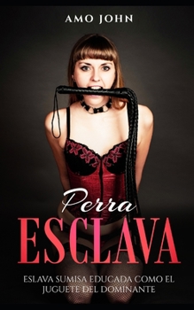 Paperback Perra Esclava: Eslava Sumisa Educada como el Juguete del Dominante [Spanish] Book