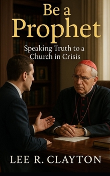 Be a Prophet: Speaking Truth to a Church in Crisis