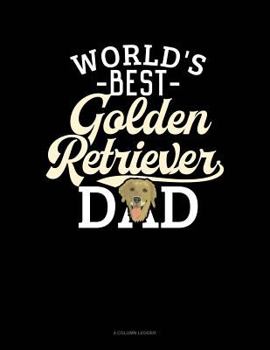 Paperback World's Best Golden Retriever Dad: 4 Column Ledger Book