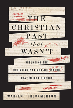 The Christian Past That Wasn't: Debunking the Christian Nationalist Myths That Hijack History