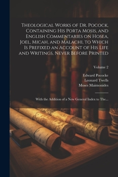 Paperback Theological Works of Dr. Pocock, Containing His Porta Mosis, and English Commentaries on Hosea, Joel, Micah, and Malachi, to Which is Prefixed an Acco Book