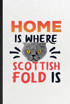 Paperback Home Is Where Scottish Fold Is: Funny Pet Kitten Cat Lined Notebook/ Blank Journal For Scottish Fold Cat Owner, Inspirational Saying Unique Special Bi Book