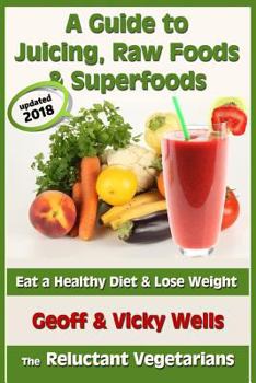 Paperback A Guide to Juicing, Raw Foods & Superfoods: Eat a Healthy Diet & Lose Weight Book