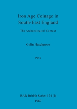 Paperback Iron Age Coinage in South-East England, Part i: The Archaeological Context Book