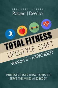 Paperback Total Fitness Lifestyle Shift: Building Long Term Habits to Serve the Mind and Body Book