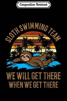 Paperback Composition Notebook: Sloth Swimming Team We Will Get There When We Get Journal/Notebook Blank Lined Ruled 6x9 100 Pages Book