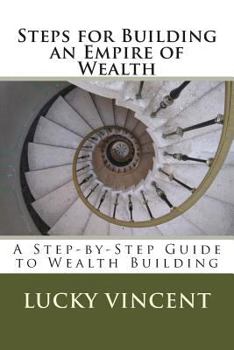 Paperback Steps for Building an Empire of Wealth: A Step-by-Step Guide for Wealth Building Book