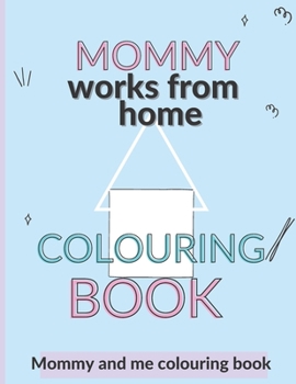 Paperback Mommy works from home: Mommy and me coloring book