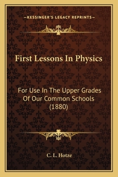 Paperback First Lessons In Physics: For Use In The Upper Grades Of Our Common Schools (1880) Book