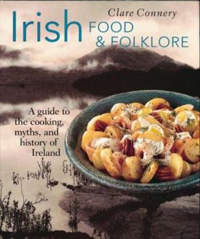 Hardcover Irish Food & Folklore: A Guide to the Cooking, Myths, and History of Ireland Book